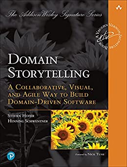 Domain Storytelling: A Collaborative, Visual, and Agile Way to Build Domain-Driven Software