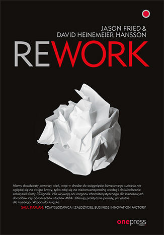 Rework. Jason Fried, David Heinemeier Hansson.