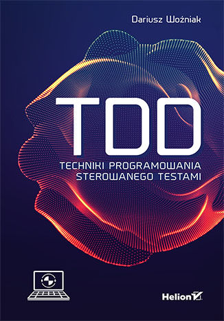 TDD. Techniki programowania sterowanego testami. Dariusz Woźniak.